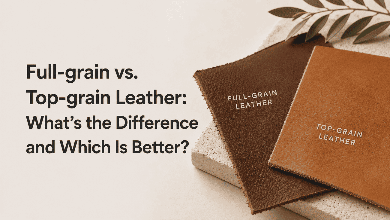 Full-grain vs. Top-grain Leather: What's the Difference and Which Is Better?